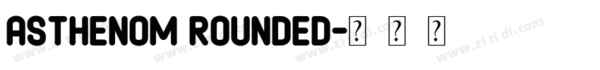 Asthenom Rounded字体转换 Asthenom Rounded字体转换